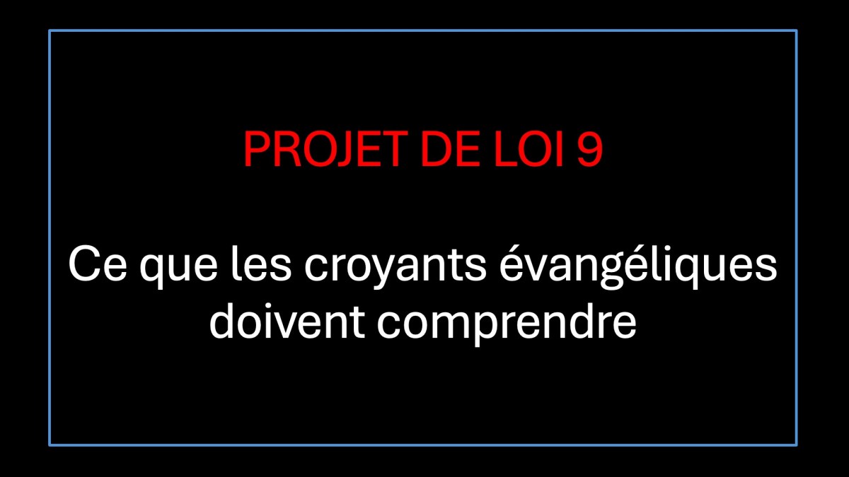 Projet de loi 9 : Ce que les croyants évangéliques doivent&nbsp;comprendre