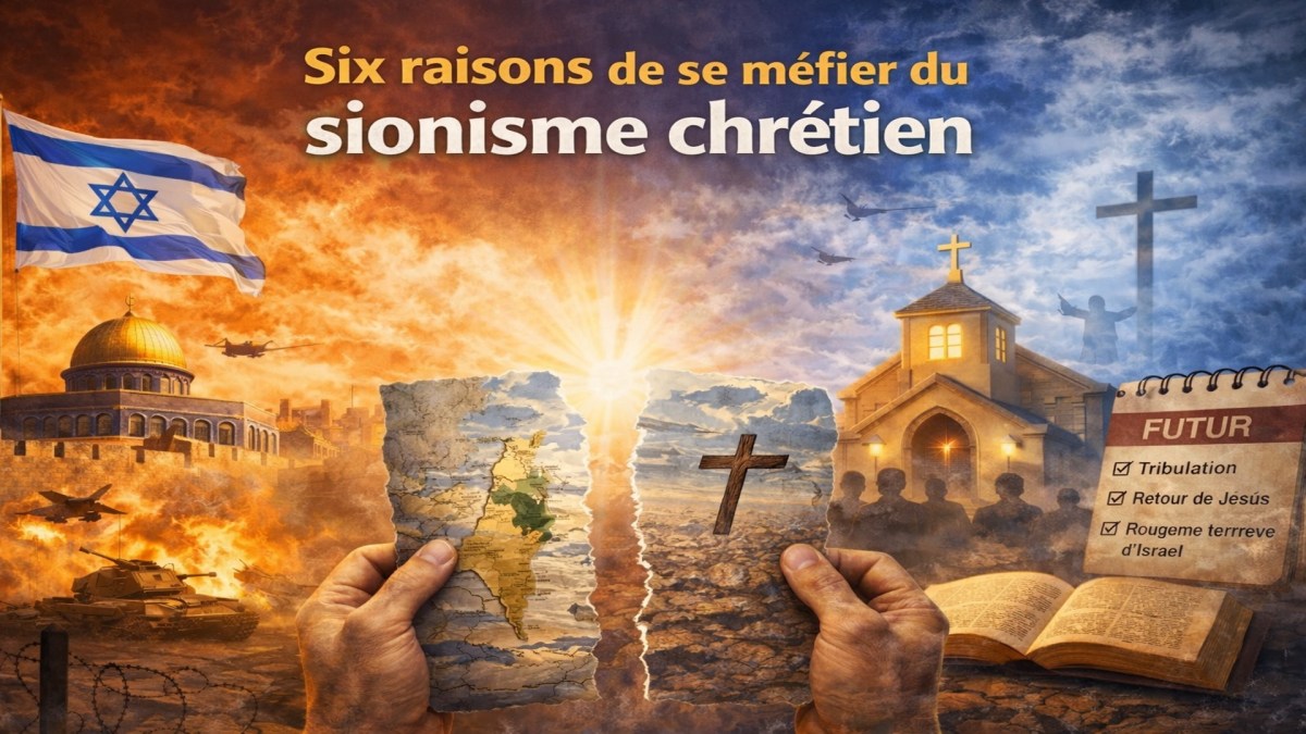 Six raisons de se méfier du sionisme&nbsp;chrétien
